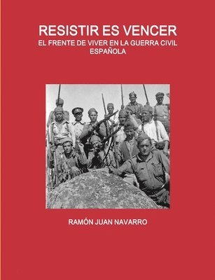 Resistir Es Vencer. El Frente De Viver En La Guerra Civil Espanola 1