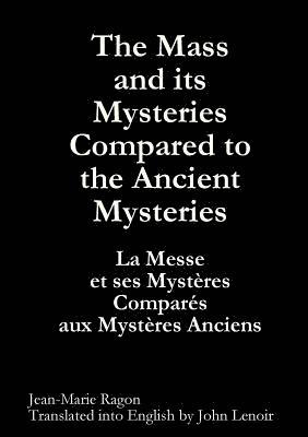 The Mass and Its Mysteries Compared to the Ancient Mysteries 1