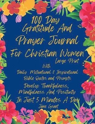 100 Day Daily Gratitude and Prayer Journal For Christian Women Large Print With Daily Motivational and Inspirational Bible Quotes and Prompts 1