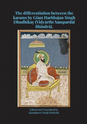 differentiation between the karams by Giānī Harbhajan Singh Dhudhikay (Vidyārthī Sampardāi Bhindrā).