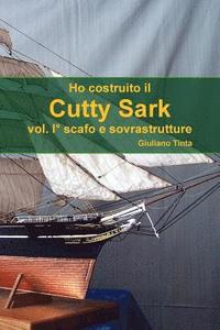 bokomslag Ho Costruito Il Cutty Sark Vol. I Scafo E Sovrastrutture