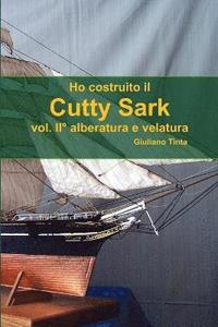 bokomslag Ho Costruito Il Cutty Sark Vol. II Alberatura E Velatura