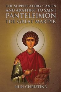 bokomslag Supplicatory Canon and Akathist to Saint Panteleimon the Great Martyr