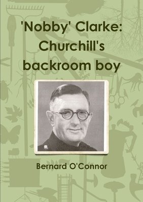'Nobby' Clarke: Churchill's Backroom Boy 1