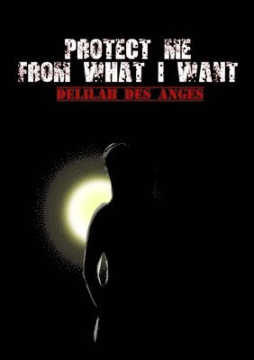 Delilah Des Anges - Protect Me From What I Want, Häftad