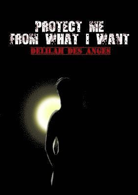 Delilah Des Anges - Protect Me From What I Want, Häftad