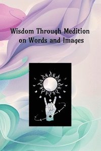 bokomslag Wisdom Through Meditation on Words and Images