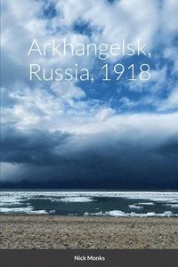 bokomslag Arkhangelsk, Russia, 1918