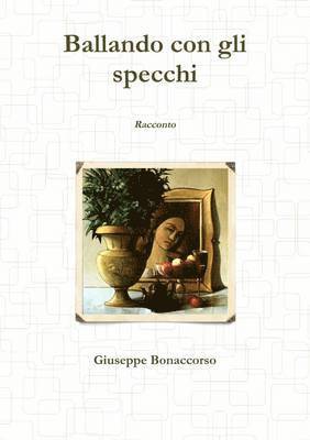 Giuseppe Bonaccorso - Ballando Con Gli Specchi, Häftad