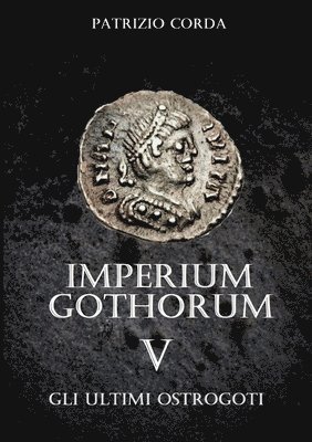 Imperium Gothorum. Gli Ultimi Ostrogoti 1