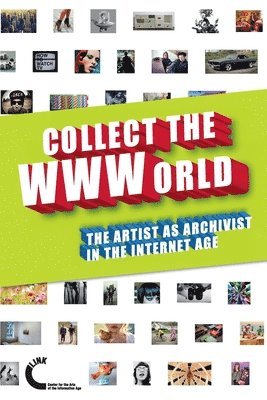 Domenico Quaranta, Gene McHugh, Joanne McNeil, Josephine Bosma, Gene Mchugh, Joanne Mcneil - Collect the WWWorld. The Artist as Archivist in the Internet Age, Häftad