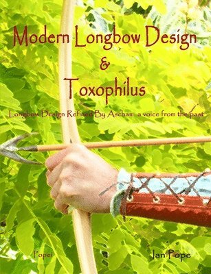 Modern Longbow Design & Toxophilus Longbow Design Refined By Ascham 1