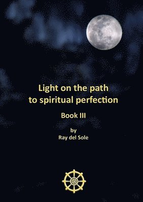 bokomslag Light on the Path to Spiritual Perfection - Book III