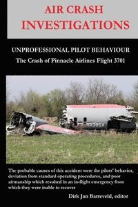 bokomslag AIR CRASH INVESTIGATIONS - UNPROFESSIONAL PILOT BEHAVIOUR - Crash of Pinnacle Airlines Flight 3701