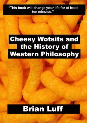 bokomslag Cheesy Wotsits and the History of Western Philosophy
