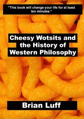 bokomslag Cheesy Wotsits and the History of Western Philosophy