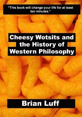Brian Luff - Cheesy Wotsits and the History of Western Philosophy, Häftad