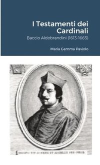 bokomslag I Testamenti dei Cardinali: Baccio Aldobrandini (1613-1665)