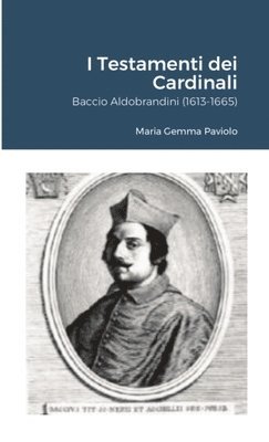 I Testamenti dei Cardinali: Baccio Aldobrandini (1613-1665) 1