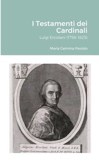 bokomslag I Testamenti dei Cardinali: Luigi Ercolani (1758-1825)