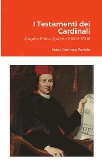 bokomslag I Testamenti dei Cardinali: Angelo Maria Querini (1680-1755)