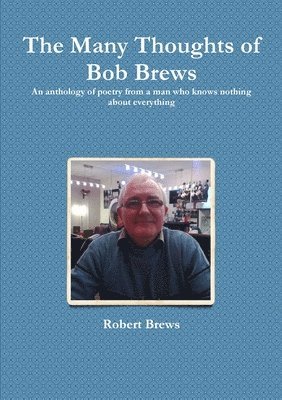 The Many Thoughts of Bob Brews 1
