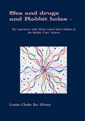 Sex and drugs And Rabbit holes - My experience with Mind control slaves hidden in the British 'Care' System 1