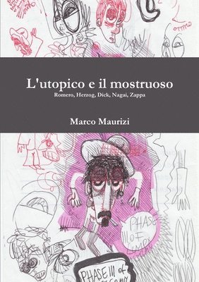 bokomslag L'utopico E Il Mostruoso. Romero, Herzog, Dick, Nagai, Zappa