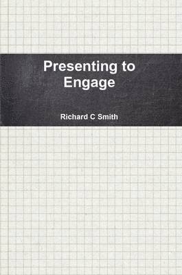 Richard C Smith, Richard C. Smith, Dr Smith, Richard C. - Presenting to Engage, Häftad