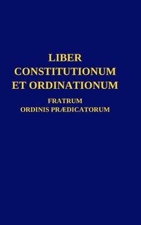 bokomslag Liber Constitutionum et Ordinationum Fratrum Ordinis Prdicatorum