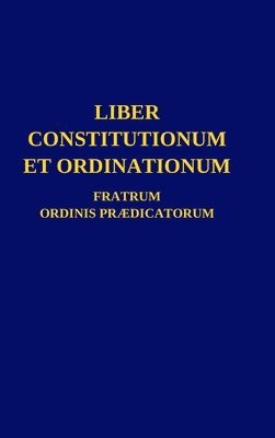 Liber Constitutionum et Ordinationum Fratrum Ordinis Prdicatorum 1