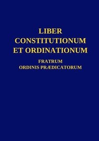 bokomslag Liber Constitutionum et Ordinationum Fratrum Ordinis Prdicatorum