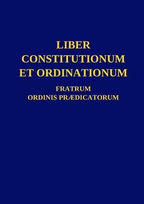 Liber Constitutionum et Ordinationum Fratrum Ordinis Prdicatorum 1