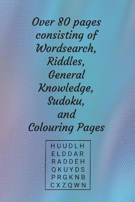 Wordsearch, Riddles, General Knowledge and Suduko and other brain teaser puzzles plus bonus colouring pages 1