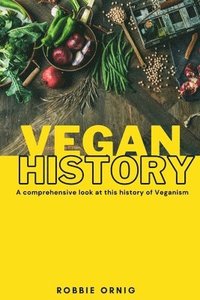 bokomslag Vegan History, A comprehensive look at this history of Veganism