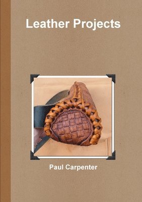Paul Carpenter - Leather Projects, Häftad