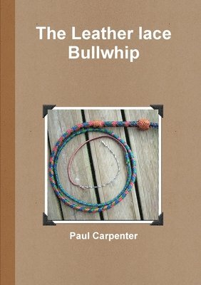Paul Carpenter - Leather Lace Bullwhip, Häftad