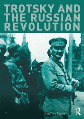 UK) Swain, Geoffrey (University of Glasgow - Trotsky and the Russian Revolution, Häftad