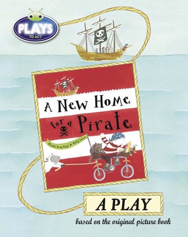 bokomslag Bug Club Julia Donaldson Plays to Act A New Home for a Pirate: A Play Educational Edition