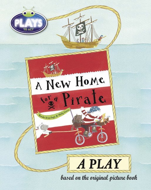 Bug Club Julia Donaldson Plays to Act A New Home for a Pirate: A Play Educational Edition 1