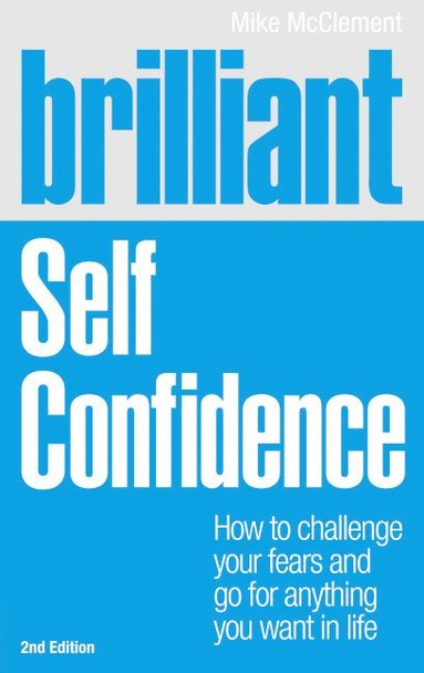 bokomslag Brilliant Self Confidence: How to challenge your fears and go for anything you want in life
