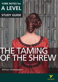 bokomslag The Taming of the Shrew: York Notes for A-level everything you need to catch up, study and prepare for and 2023 and 2024 exams and assessments