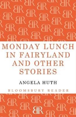 Angela Huth - Monday Lunch in Fairyland and Other Stories, Häftad