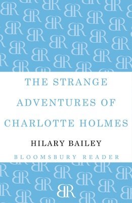 Hilary Bailey - Strange Adventures of Charlotte Holmes, Häftad