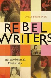 bokomslag Rebel Writers: The Accidental Feminists