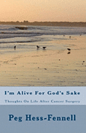 bokomslag I'm Alive For God's Sake: Thoughts On Life After Cancer Surgery
