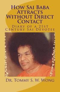 bokomslag How Sai Baba Attracts Without Direct Contact: Diary of a 21st Century Sai Devotee
