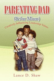 bokomslag Parenting Dad (&/or Mom): Creatively Influencing Leadership Values