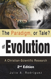 bokomslag The Paradigm, or Tale? of Evolution: A Christian-Scientific Research