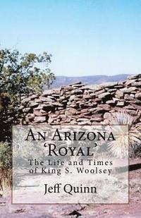 bokomslag An Arizona 'Royal': The Life and Times of King S. Woolsey